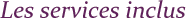 Les services inclus